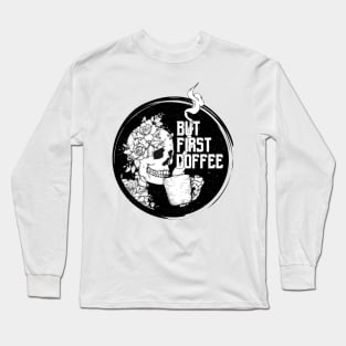 But First Coffee Long Sleeve T-Shirt